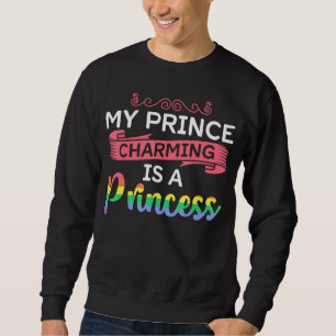 My Prince Charming Is A Princess Gay Lesbian Pride Sweatshirt
