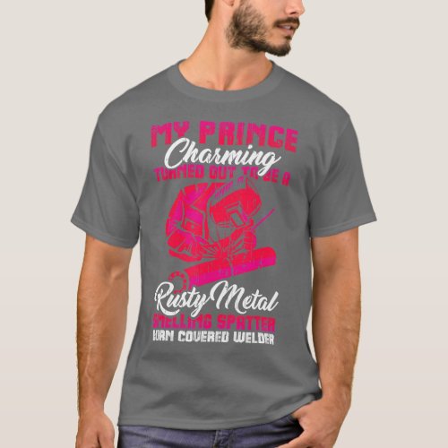 My Prince Charming is a Welder Funny Welding Wife  T_Shirt