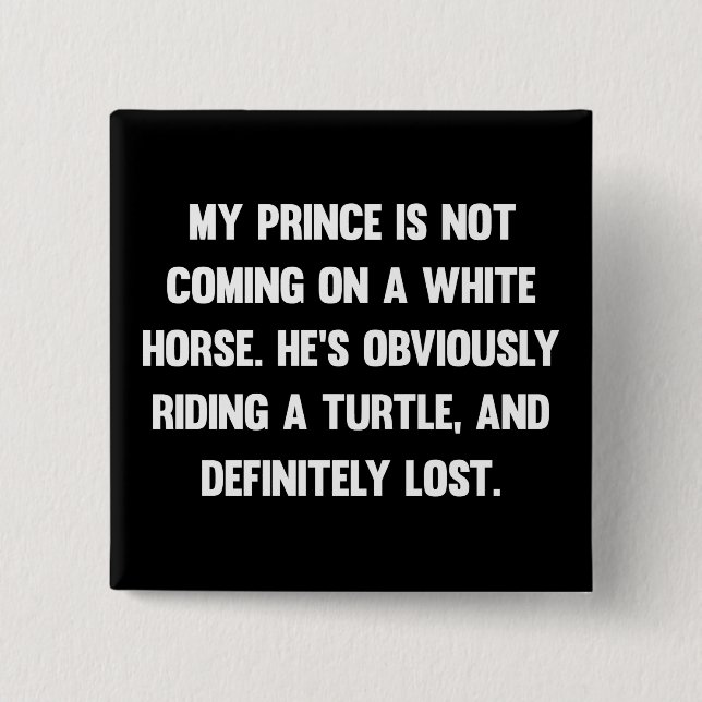 My prince is not coming on a white horse..| funny button (Front)