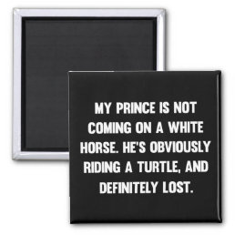 My prince is not coming on a white horse..| funny magnet