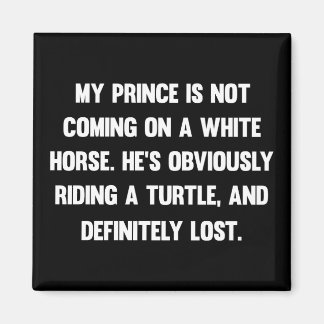 My prince is not coming on a white horse..| funny magnet