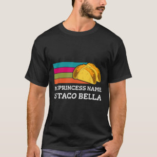 My Princess Name Is Taco Bella Fun Cinco De Mayo T T-Shirt