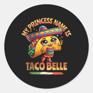 My Princess Name Is Taco Belle - Funny Food Lover Classic Round Sticker
