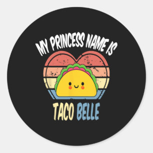 My Princess Name Is Taco Belle Funny Foodie Cinco Classic Round Sticker