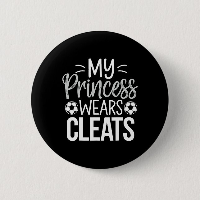 My Princess Wears Cleats Soccer Dad  Button (Front)