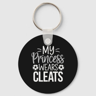 My Princess Wears Cleats Soccer Dad  Keychain