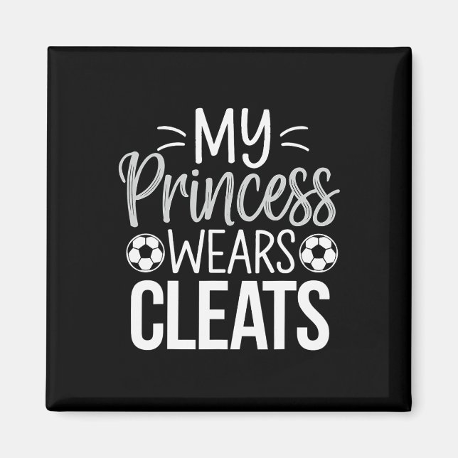 My Princess Wears Cleats Soccer Dad  Magnet (Front)