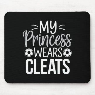 My Princess Wears Cleats Soccer Dad  Mouse Pad