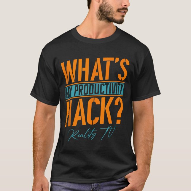 My Productivity Hack Is Reality Tv _ Funny Unscrip T-Shirt (Front)