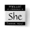 My pronoun is SHE