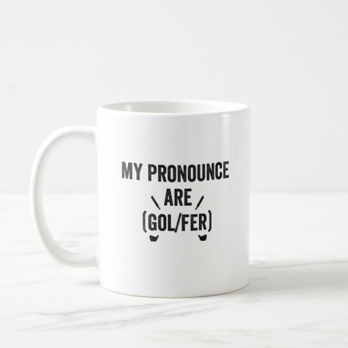 My Pronounce Are Golfer Funny Golfing Gender Gift  Coffee Mug