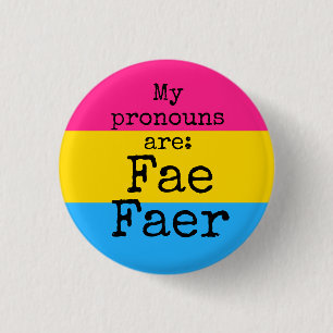 My pronouns are: Fae Faer - pansexual flag Button