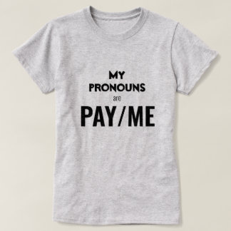 My pronouns are PAY/ME T-Shirt