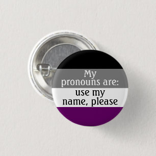 My pronouns are: use my name - asexual/ace flag button