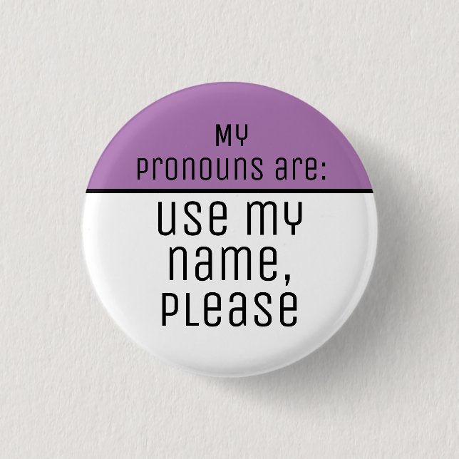 My pronouns are Use my name please Button (Front)
