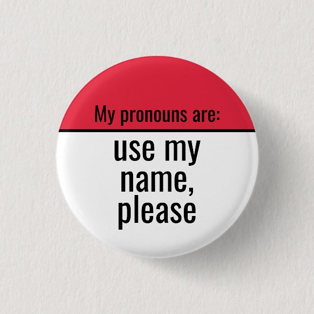 My pronouns are Use my name please Button (Front)