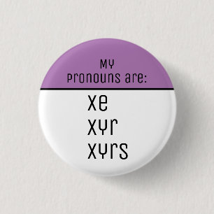 My pronouns are Xe Xyr Xyrs Button