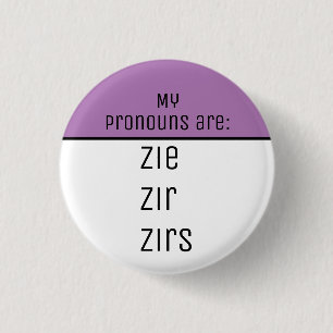 My pronouns are Zie Zir Zirs Button