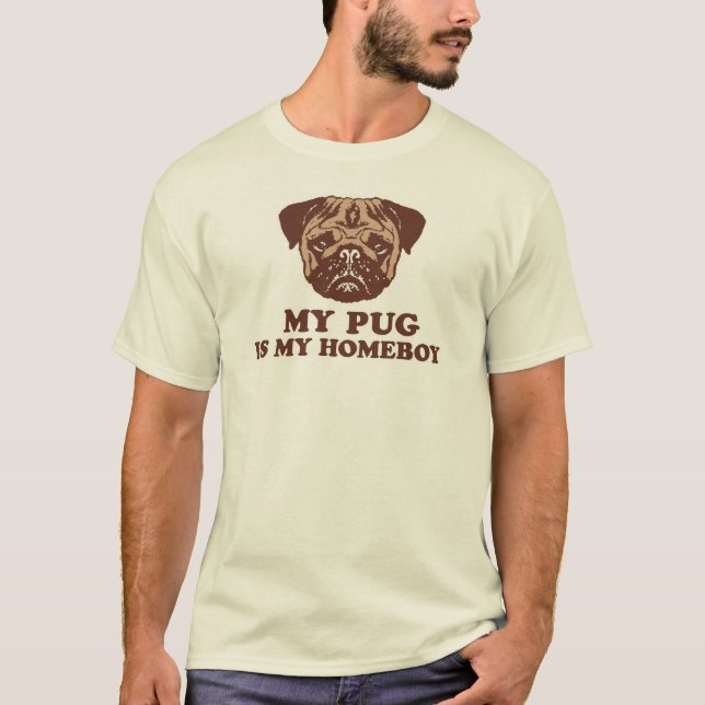My Pug is my Homeboy T-Shirt (Front)