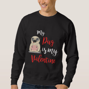 My Pug is My Valentine Day 2019 Dog T-Shirt Essent Sweatshirt