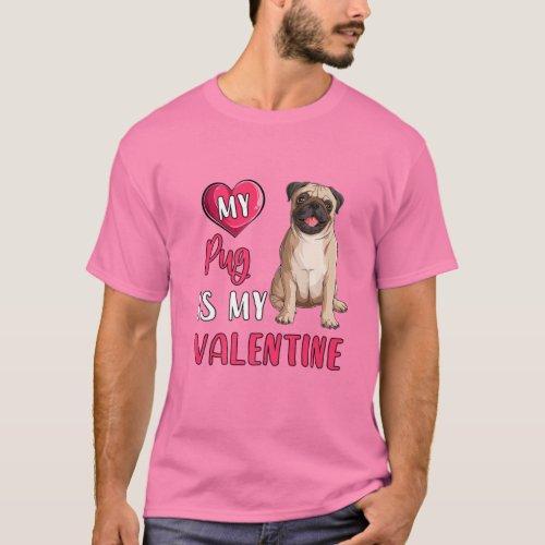 My Pug Is My Valentine Dog Lover Dog Mom Valentine T_Shirt