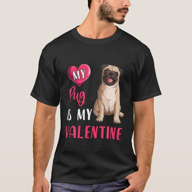 My Pug Is My Valentine Dog Lover Dog Mom Valentine T-Shirt (Front)