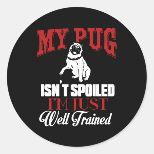 My Pug Isnt Spoiled I M well Trained Cartoon Pug Classic Round Sticker