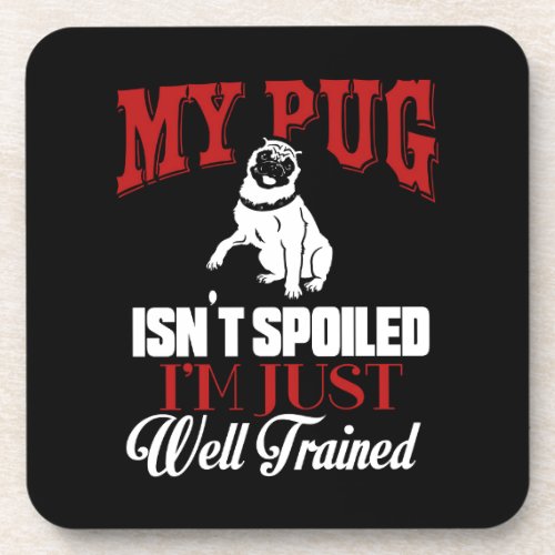 My Pug Isnt Spoiled I M well Trained Cartoon Pug Coaster