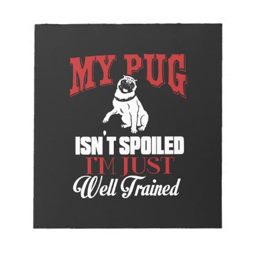 My Pug Isnt Spoiled I M well Trained Cartoon Pug Notepad