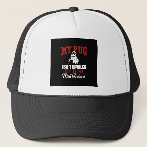 My Pug Isnt Spoiled I M well Trained Cartoon Pug Trucker Hat