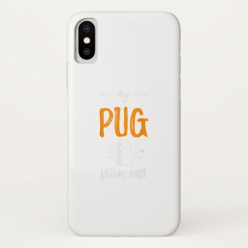 My Pug Lifts My Spirit Dog Mom Halloween Gift iPhone XS Case