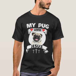 My Pug Loves Jesus Christian Cute Family Dog Owner T-Shirt