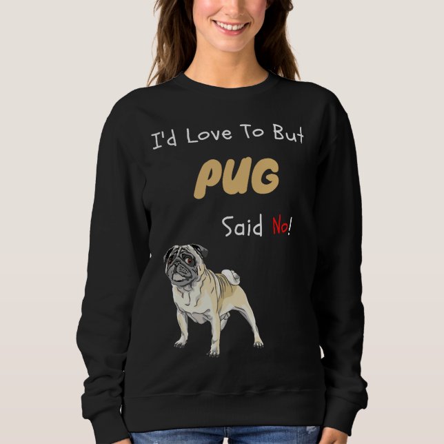 My Pug Said No Cute Dog gift Classic T-Shirt 766 Sweatshirt (Front)
