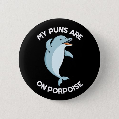 My Puns Are On Porpoise Funny Animal Pun Dark BG Button