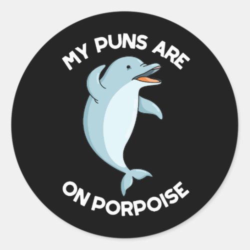 My Puns Are On Porpoise Funny Animal Pun Dark BG Classic Round Sticker