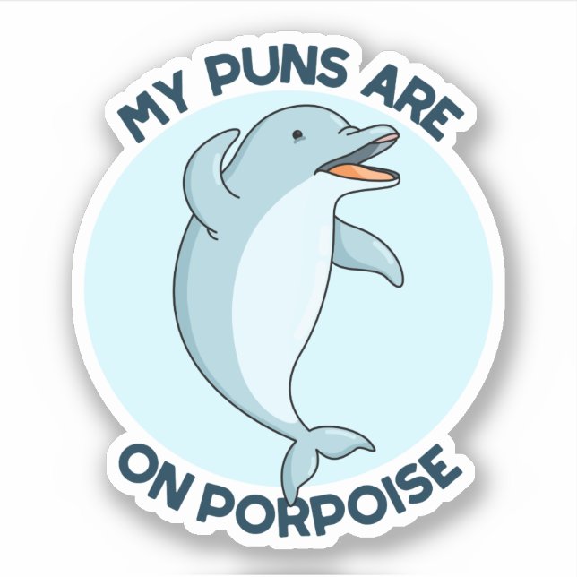 My Puns Are On Porpoise Funny Animal Pun  Sticker (Front)