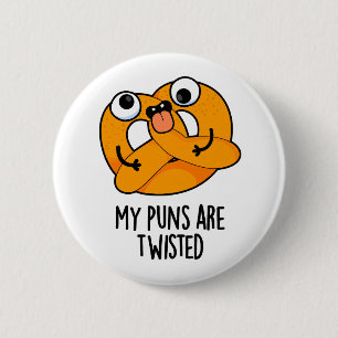 My Puns Are Twisted Funny Pretzel Pun Button