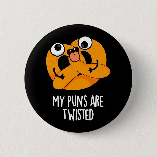 My Puns Are Twisted Funny Pretzel Pun Dark BG Button (Front)