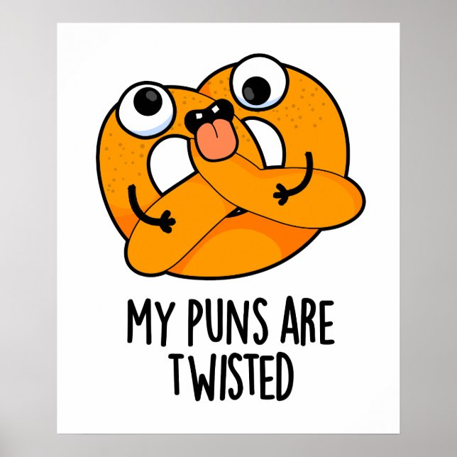 My Puns Are Twisted Funny Pretzel Pun  Poster (Front)