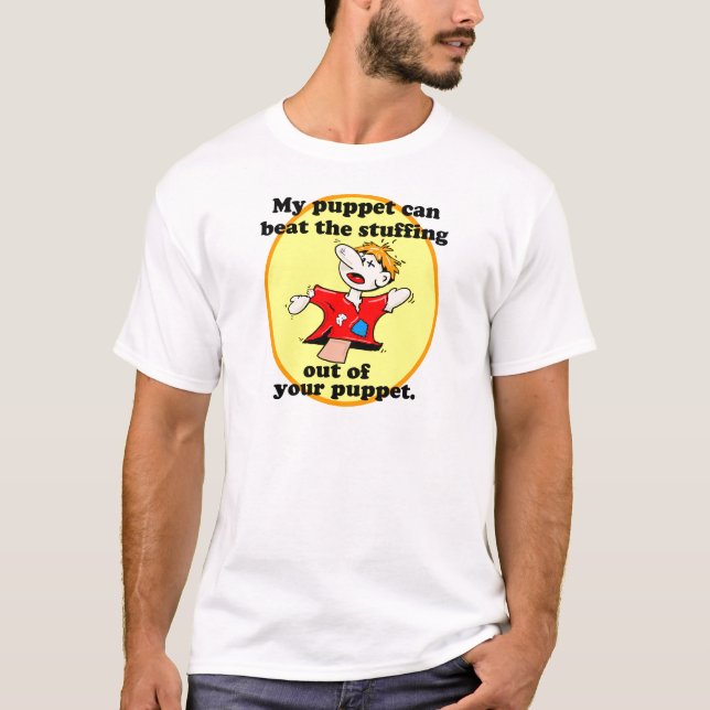 MY PUPPET CAN BEAT YOUR PUPPET T-Shirt (Front)