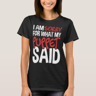 My Puppet Said - Puppeteer Ventriloquist Puppeteer T-Shirt