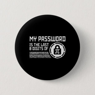 My Pword Is The Last 8 Digits Of Pi Math Mathemati Button