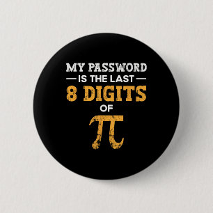 My Pword Is The Last 8 Digits Of Pi Pi Day Button