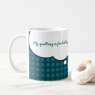 "My quilting is fueled by coffee." 11 oz. Mug