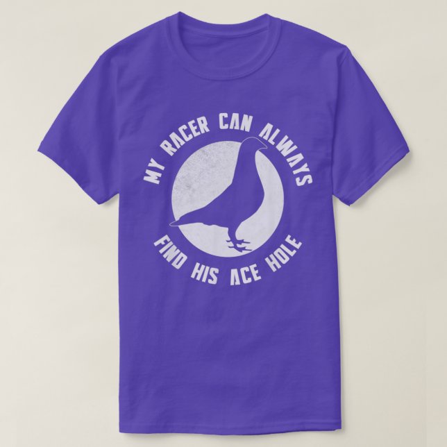 My Racing Pigeon Can Always Find His Ace Hole 2 T-Shirt (Design Front)