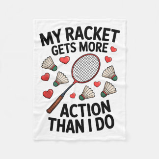 My Racket Gets More Action Than I Do Funny Badmint Fleece Blanket