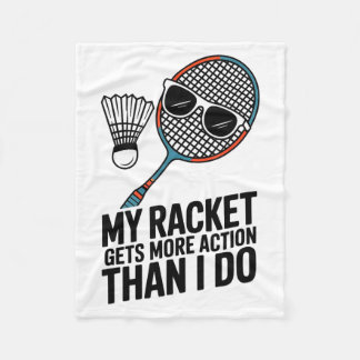 My Racket Gets More Action Than I Do Funny Badmint Fleece Blanket