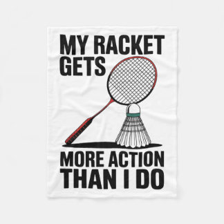 My Racket Gets More Action Than I Do Funny Badmint Fleece Blanket