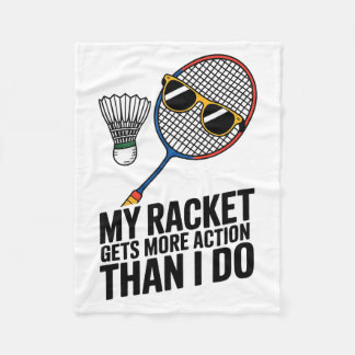 My Racket Gets More Action Than I Do Funny Badmint Fleece Blanket