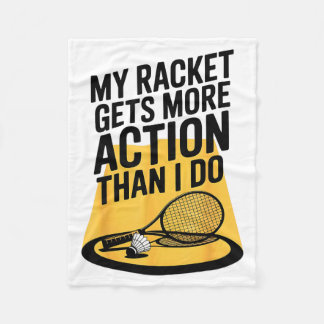 My Racket Gets More Action Than I Do Funny Badmint Fleece Blanket
